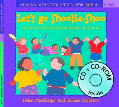 Let's Go Shoolie-Shoo (Book + CD + CD-ROM): Creative Activities for Dance and Music - MacGregor, Helen, and Gargrave, Bobbie, and Roberts, Sheena (Editor)