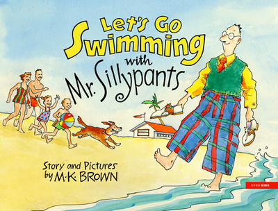 Let's Go Swimming with Mr. Sillypants - Brown, M K