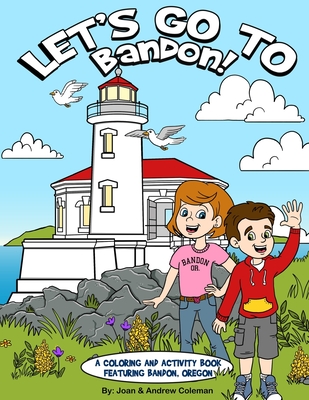 Let's Go To Bandon!: A Coloring and Activity Book Featuring Bandon, Oregon - Coleman, Andrew (Editor)