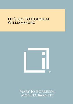 Let's Go To Colonial Williamsburg - Borreson, Mary Jo