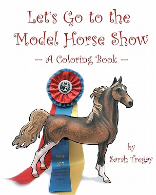 Let's Go To The Model Horse Show: A Coloring Book - Tregay, Sarah