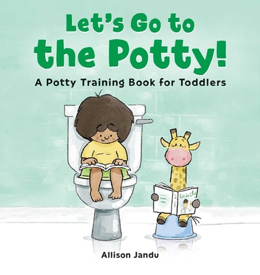 Let's Go to the Potty!: A Potty Training Book for Toddlers - Jandu, Allison