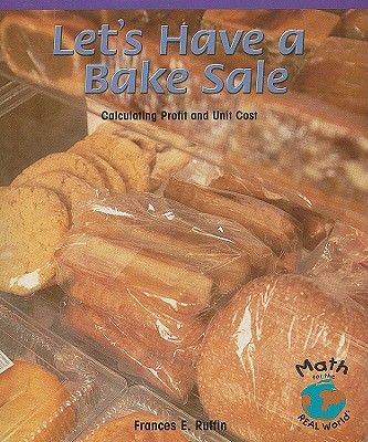 Let's Have a Bake Sale: Calculating Profit and Unit Cost - Ruffin, Frances E
