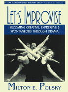 Let's Improvise: Becoming Creative, Expressive & Spontaneous Through Drama