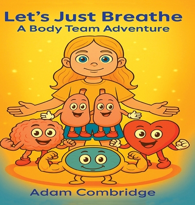 Let's just Breathe: A Body Team Adventure - Combridge, Adam