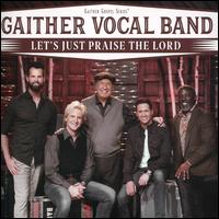 Let's Just Praise the Lord - Gaither Vocal Band