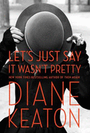 Let's Just Say it Wasn't Pretty - Keaton, Diane