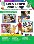 Let's Learn and Play!, Grades Toddler - Pk: Purposeful Play Activities for All Early Childhood Learning Centers