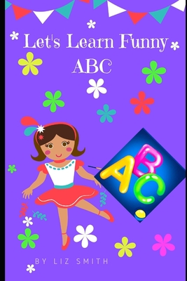 Let's Learn Funny ABC: Picture Books for Kids - Smith, Liz