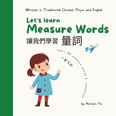 Let's Learn Measure Words: Written in Traditional Chinese, English and PinYin - Yu, Kristin