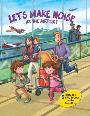 Let's Make Noise: At the Airport - Zakarin, Debra Mostow, and Buccieri, Lisa Rojany, and Cabrera, Marcela