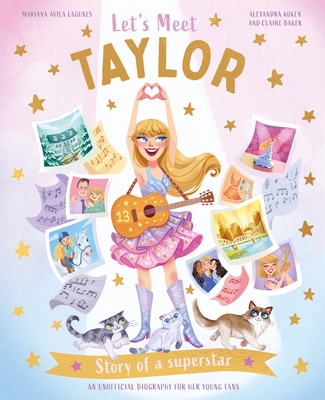 Let's Meet Taylor: Story of a superstar - Baker, Claire, and Koken, Alexandra