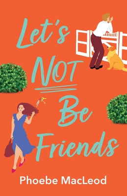 Let's Not Be Friends: The laugh-out-loud, feel-good romantic comedy from Phoebe MacLeod - Phoebe MacLeod