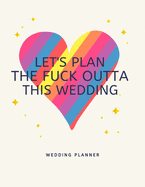 Let's Plan The Fuck Outta This Wedding: Lesbian Wedding Planner and Organizer, Engagement Gift for Mrs and Mrs