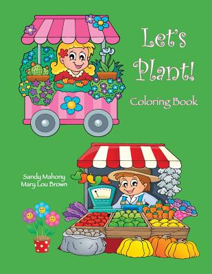 Let's Plant! Coloring Book - Brown, Mary Lou, and Mahony, Sandy