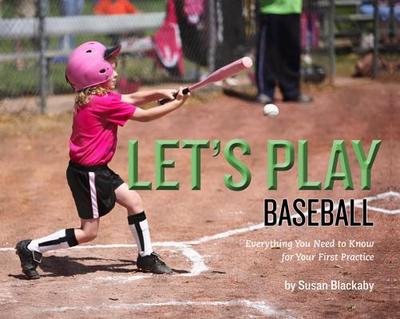 Let's Play Baseball!: Everything You Need to Know for Your First Practice - Blackaby, Susan