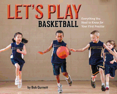 Let's Play Basketball!: Everything You Need to Know for Your First Practice