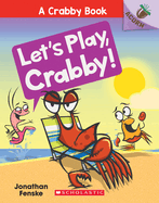 Let's Play, Crabby!: An Acorn Book (a Crabby Book #2): An Acorn Book Volume 2