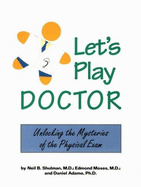 Let's Play Doctor: Unlocking the Mysteries of the Physical Exam - Shulman, Neil, M.D., and Moses, Edmond, and Adame, Daniel D