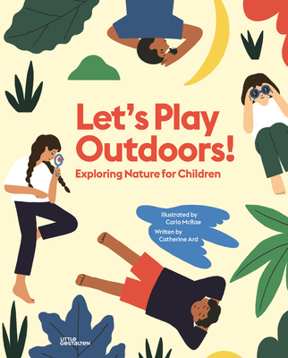 Let's Play Outdoors!: Exploring Nature for Children - Ard, Catherine, and Little Gestalten (Editor)