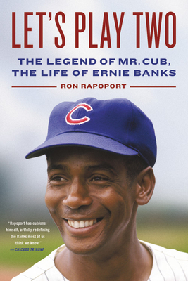Let's Play Two: The Legend of Mr. Cub, the Life of Ernie Banks - Rapoport, Ron