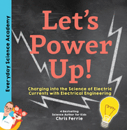 Let's Power Up!: Charging into the Science of Electric Currents with Electrical Engineering