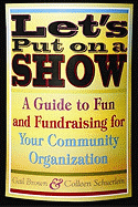 Let's Put on a Show: A Guide to Fun and Fundraising for Your Community Organization