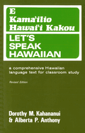 Let's Speak Hawaiian--E Kama'ilio Hawai'i Kakou: A Comprehensive Hawaiian Language Text for Classroom Study (Revised Edition)