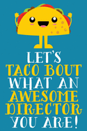 Let's Taco Bout What An Awesome Director You Are: Cute Blank Lined Notebook Journal - Gift For MDO Or Daycare Program, Boss Appreciation Day - Office Coworker White Elephant Christmas Present