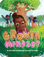 Let's Talk About Growth Mindset: A Challenge Journal for Kids