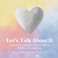 Let's Talk About It: A Guide for Talking to Children After a Suicide of a Loved One