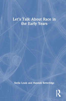 Let's Talk About Race in the Early Years - Louis, Stella, and Betteridge, Hannah