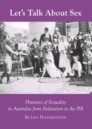 Let's Talk about Sex: Histories of Sexuality in Australia from Federation to the Pill