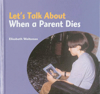 Let's Talk About: When a Parent Dies - Weitzman, Elizabeth