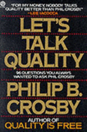 Let's Talk Quality: 96 Questions You Always Wanted to Ask Phil Crosby - Crosby, Phillip B