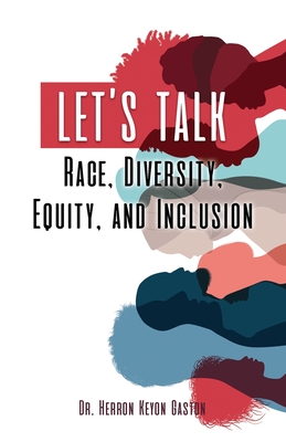 Let's Talk Race, Diversity, Equity, and Inclusion - Gaston, Herron Keyon, Dr.
