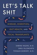 Let's Talk Sh!t: Disease, Digestion, Gut Health, and Fecal Transplants