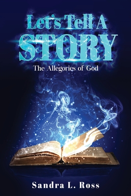 Let's Tell A Story: The Allegories of God - Ross, Sandra L