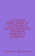 Let's Use Free Speech to Make a Motivational Speaker Debate a Marxist