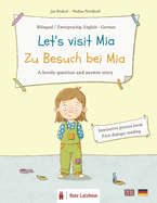 Let's visit Mia - Zu Besuch bei Mia (bilingual picture book: English - German): interactice / participation book - dialogic reading for children ages 3 and older - 3 year olds - Preschool / Kindergarten / Literacy