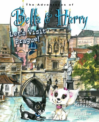 Let's Visit Prague!: Adventures of Bella & Harry - Manzione, Lisa