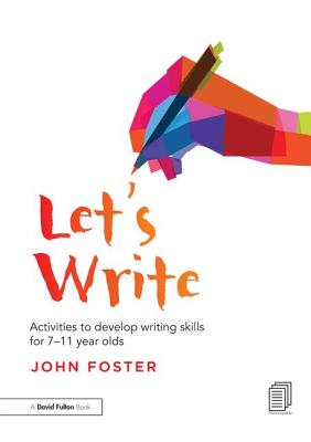 Let's Write: Activities to develop writing skills for 7-11 year olds - Foster, John
