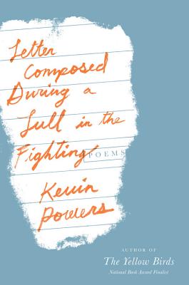 Letter Composed During a Lull in the Fighting - Powers, Kevin