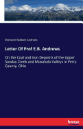 Letter Of Prof E.B. Andrews: On the Coal and Iron Deposits of the Upper Sunday Creek and Moxahala Valleys in Perry County, Ohio