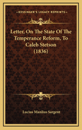 Letter, on the State of the Temperance Reform, to Caleb Stetson (1836)