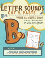 Letter Sounds Cut & Paste with Numbers Too!: A Preschool and Kindergarten Educational Readiness Workbook for Alphabet Letter Sound Recognition, Numbers 1-9 Identification and Scissor Skills