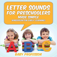 Letter Sounds for Preschoolers - Made Simple (Kindergarten Early Learning)