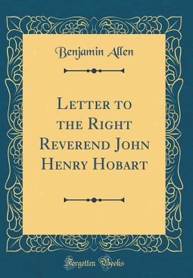 Letter to the Right Reverend John Henry Hobart (Classic Reprint) - Allen, Benjamin