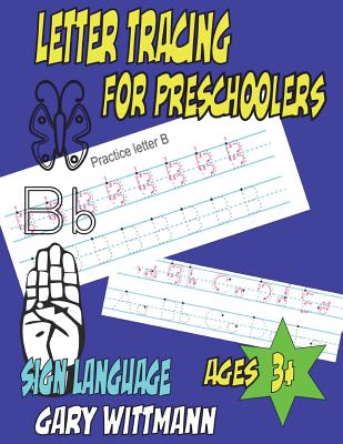 Letter Tracing for Preschoolers: Teaches Sign Languages, (8.5x11, 112 pages) Ages 3+ - Wittmann, Gary