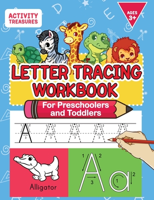 Letter Tracing Workbook For Preschoolers And Toddlers: A Fun ABC Practice Workbook To Learn The Alphabet For Preschoolers And Kindergarten Kids! Lots Of Writing Practice And Letter Tracing For Ages 3-5 - Treasures, Activity